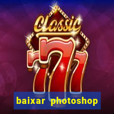 baixar photoshop beta crackeado